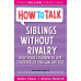 Siblings Without Rivalry by ''Adele Faber''
